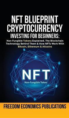 NFT Blueprint - Cryptocurrency Investing For Beginners(English, Hardcover, Freedom Economics Publications)