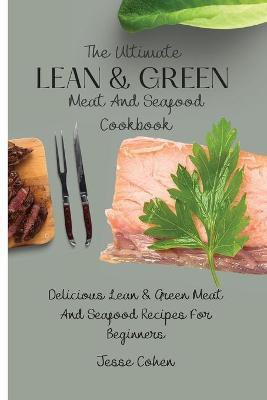 The Ultimate Lean & Green Meat And Seafood Cookbook(English, Paperback, Cohen Jesse)