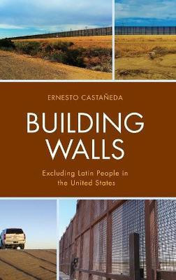 Building Walls(English, Hardcover, Castaneda Ernesto Director, Immigration Lab, American University)