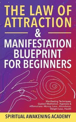 The Law Of Attraction & Manifestation Blueprint For Beginners(English, Paperback, Spiritual Awakening Academy)