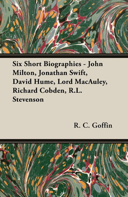 Six Short Biographies - John Milton, Jonathan Swift, David Hume, Lord Macauley, Richard Cobden, R.L. Stevenson(English, Paperback, Goffin R.C)