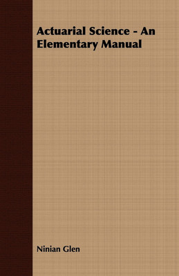 Actuarial Science - An Elementary Manual(English, Paperback, Glen Ninian)