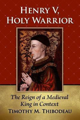 Henry V, Holy Warrior(English, Paperback, Thibodeau Timothy M.)