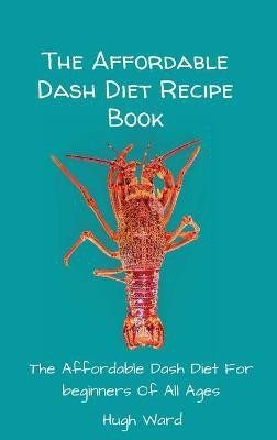 The Affordable Dash Diet Recipe Book(English, Hardcover, Ward Hugh)