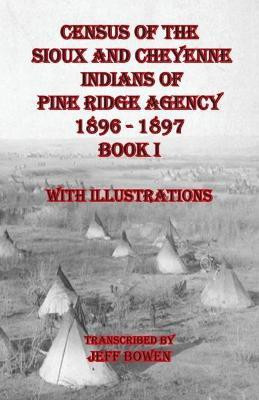 Census of the Sioux and Cheyenne Indians of Pine Ridge Agency 1896 - 1897 Book I(English, Paperback, unknown)