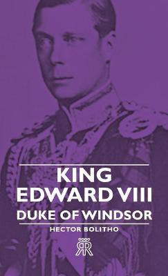 King Edward VIII - Duke Of Windsor(English, Hardcover, Bolitho Hector)