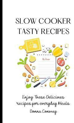 Slow Cooker Tasty Recipes(English, Paperback, Conway Donna)