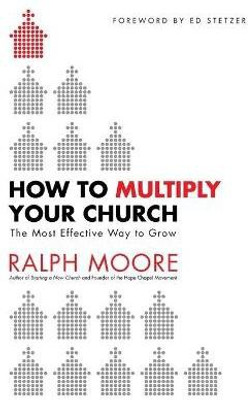 How to Multiply Your Church - The Most Effective Way to Grow(English, Paperback, Moore Ralph)