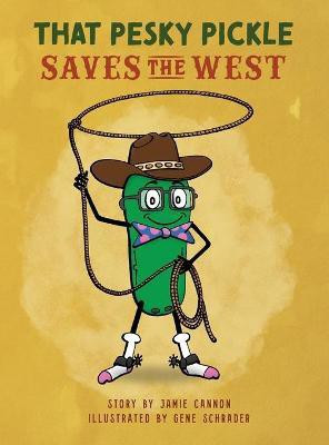 That Pesky Pickle Saves the West(English, Hardcover, Cannon Jamie)
