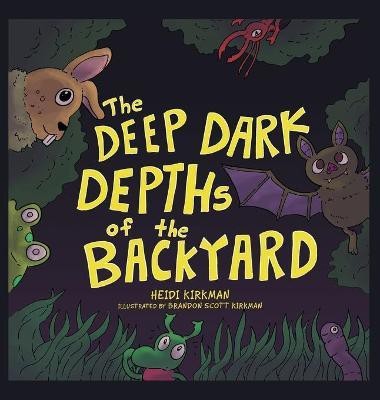 The Deep Dark Depths of the Backyard(English, Hardcover, Kirkman Heidi)