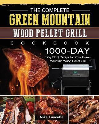 The Complete Green Mountain Wood Pellet Grill Cookbook(English, Paperback, Faucette Mike)