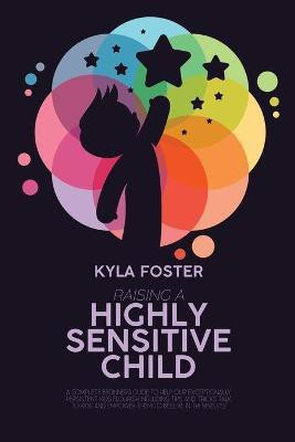 Raising A Highly Sensitive Child(English, Paperback, Foster Kyla)