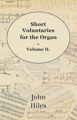 Short Voluntaries For The Organ - Volume II(English, Paperback, Hiles John)