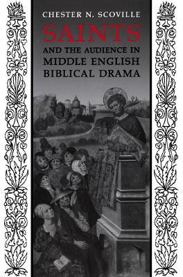 Saints and the Audience in Middle English Biblical Drama(English, Electronic book text, Scoville Chester Norman)