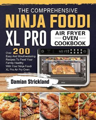 The Comprehensive Ninja Foodi XL Pro Air Fryer Oven Cookbook(English, Paperback, Strickland Damian)