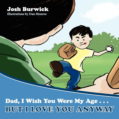 Dad, I Wish You Were My Age, But I Love You Anyway(English, Paperback, Burwick Josh)