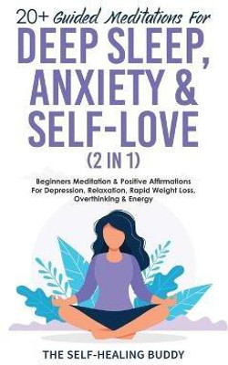 20+ Guided Meditations For Deep Sleep, Anxiety & Self-Love (2 in 1)(English, Paperback, The Self-Healing Buddy) 20+ Guided Meditations For Deep Sleep, Anxiety & Self-Love (2 in 1)(English, Paperback, The Self-Healing Buddy)