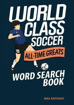 World Class Soccer All-Time Greats Word Search Book(English, Paperback, Anthony Max)