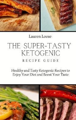 The Super Tasty Ketogenic Recipe Guide(English, Hardcover, Loose Lauren)