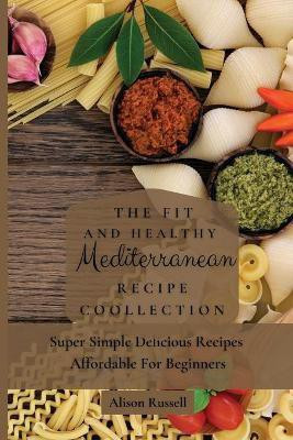 The Fit and Healthy Mediterranean Recipe Collection(English, Paperback, Russell Alison)