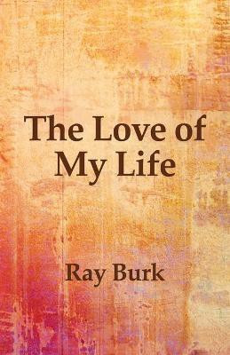 The Love of My Life(English, Paperback, Burk Ray)