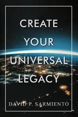 Create Your Universal Legacy(English, Paperback, Sarmiento David P)