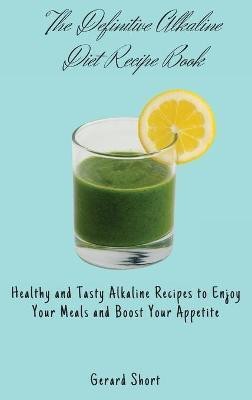 The Definitive Alkaline Diet Recipe Book(English, Hardcover, Short Gerard)