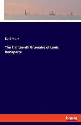 The Eighteenth Brumaire of Louis Bonaparte(English, Paperback, Marx Karl)