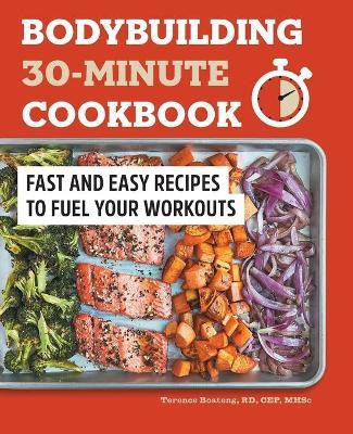 Bodybuilding 30-Minute Cookbook(English, Paperback, RD Terence Boateng)