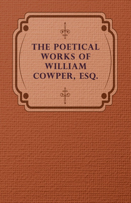 The Poetical Works Of William Cowper, Esq.(English, Paperback, Cowper William)
