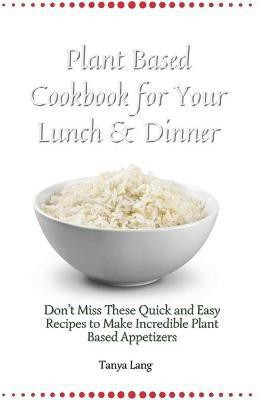 Plant Based Cookbook for Your Lunch & Dinner(English, Paperback, Lang Tanya)