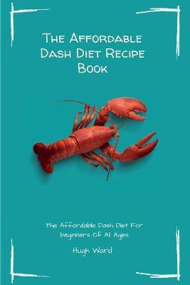The Affordable Dash Diet Recipe Book(English, Paperback, Ward Hugh)