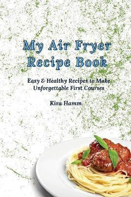 My Air Fryer Recipe Book(English, Paperback, Hamm Kira)
