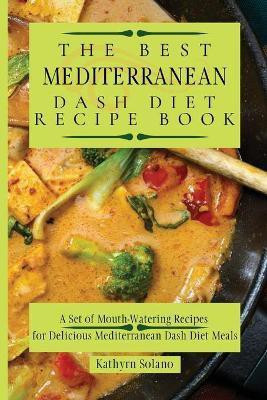 The Best Mediterranean Dash Diet Recipe Book(English, Paperback, Solano Kathyrn)