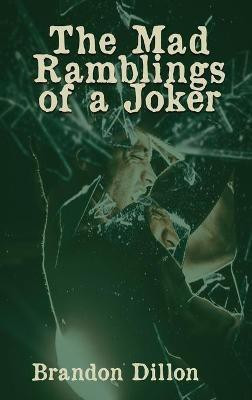 The Mad Ramblings of a Joker(English, Hardcover, Dillon Brandon)