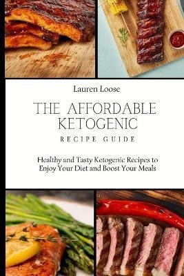 The Affordable Ketogenic Recipe Guide(English, Paperback, Loose Lauren)