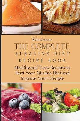 The Complete Alkaline Diet Recipe Book(English, Paperback, Green Kris)