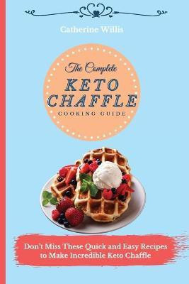 The Complete Keto Chaffle Cooking Guide(English, Paperback, Willis Catherine)