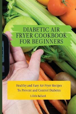 Diabetic Air Fryer Cookbook for Beginners(English, Paperback, Ballard Lilith)