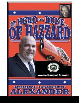 My Hero Is a Duke...of Hazzard Wayne Douglas Morgan Edition(English, Paperback, Alexander Cheryl Lockett)