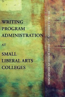Writing Program Administration at Small Liberal Arts Colleges(English, Paperback, Gladstein Jill M)