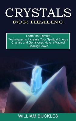Crystals for Healing(English, Paperback, Buckles William)
