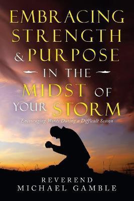 Embracing Strength & Purpose in the Midst of Your Storm(English, Paperback, Gamble Reverend Michael)
