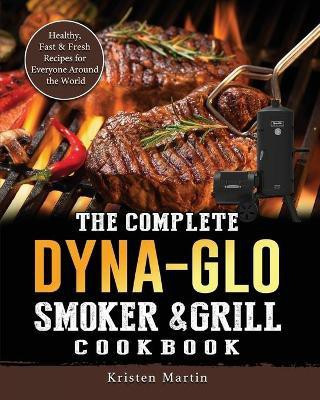 The Complete Dyna-Glo Smoker & Grill Cookbook(English, Paperback, Martin Kristen)