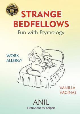 Strange Bedfellows - Fun with Etymology(English, Paperback, Anil)