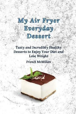 My air Fryer Everyday Dessert(English, Paperback, McMillan Franck)