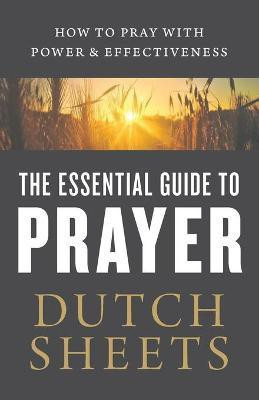 The Essential Guide to Prayer - How to Pray with Power and Effectiveness(English, Paperback, Sheets Dutch)