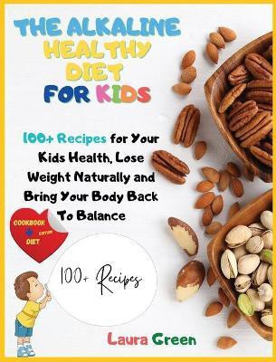 The Alkaline Healthy Diet for Kids(English, Hardcover, Green Laura)