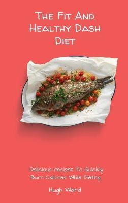 The Fit And Healthy Dash Diet(English, Hardcover, Ward Hugh)