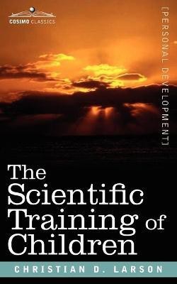 The Scientific Training of Children(English, Paperback, Larson Christian D)